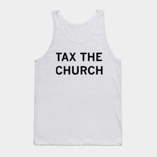 Tax the Church (black text) Tank Top